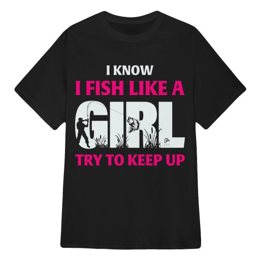 I Fish Like A Girl Try To Keep Up